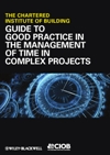 Guide to Good Practice in the Management of Time in Complex Projects Guide to Good Practice in the Management of Time in Complex Projects